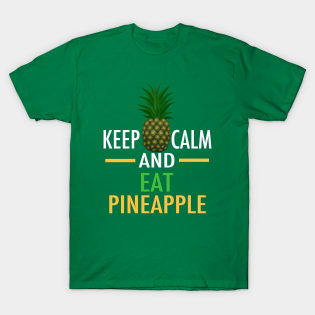 Keep Calm and Eat Pineapple T-Shirt by epiclovedesigns